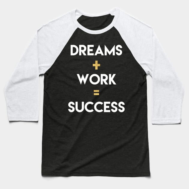 Dreams+Work=Success Baseball T-Shirt by deificusArt